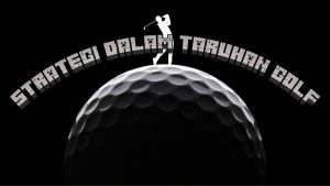 Strategi dalam Taruhan Golf